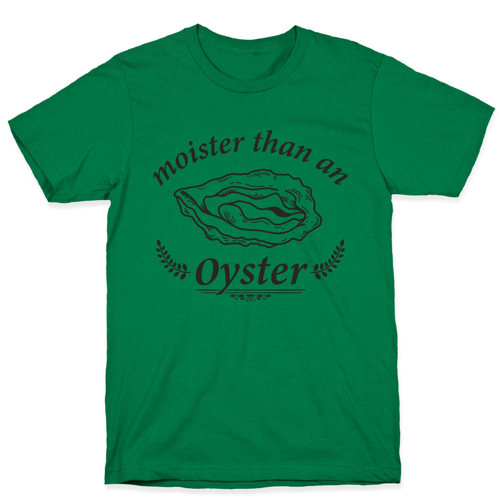 Moister Than An Oyster T-Shirt