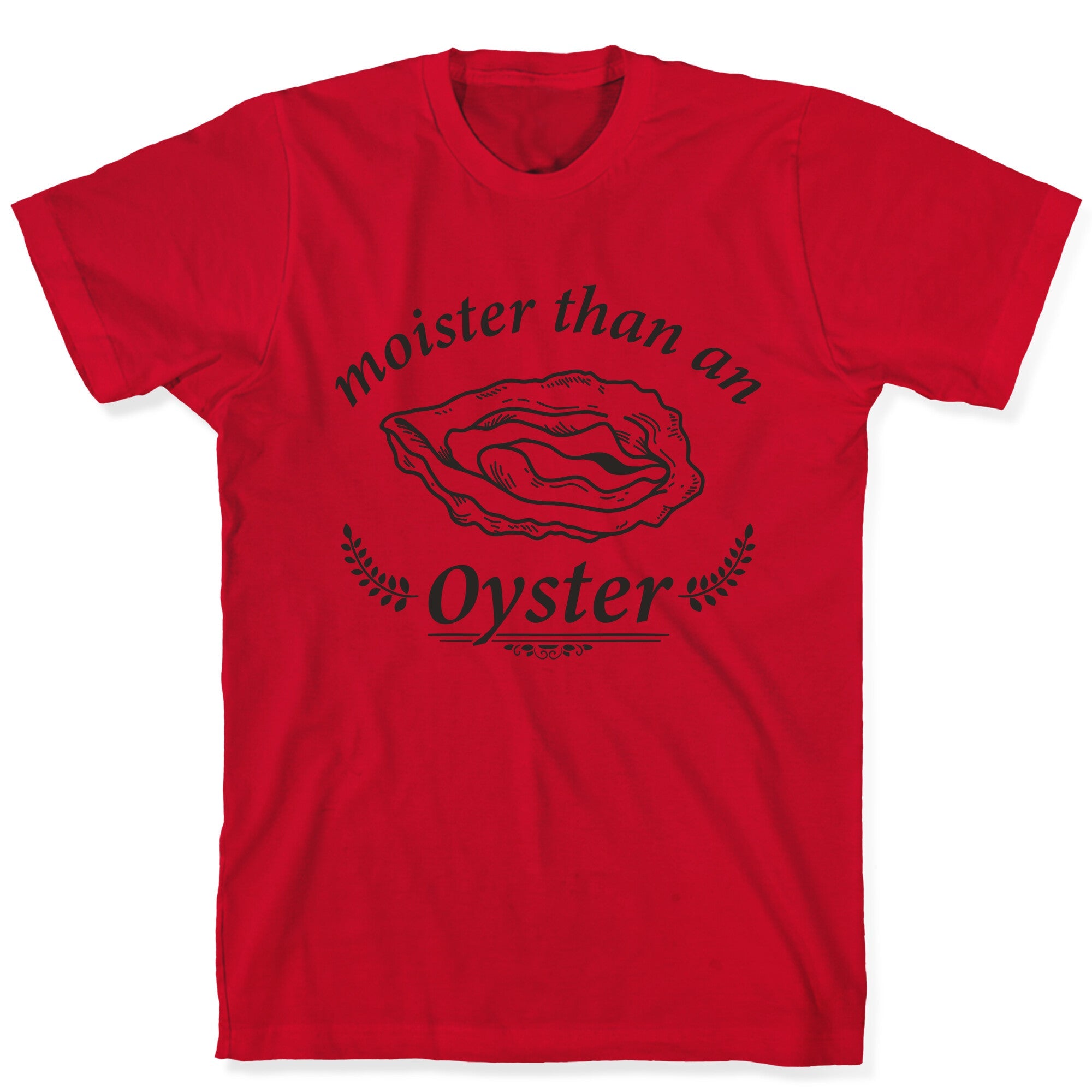 Moister Than An Oyster T-Shirt