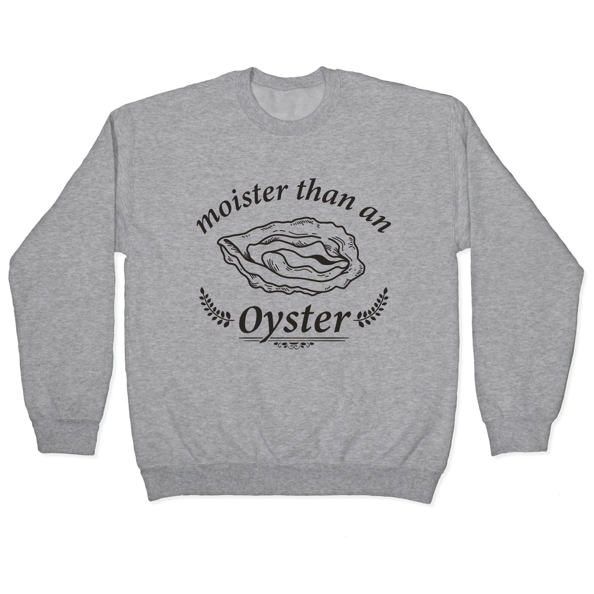 Moister Than An Oyster Crewneck Sweatshirt