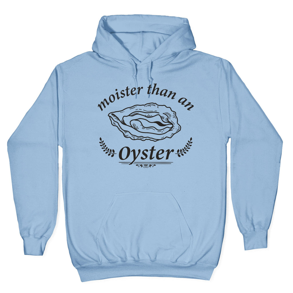 Moister Than An Oyster Hoodie