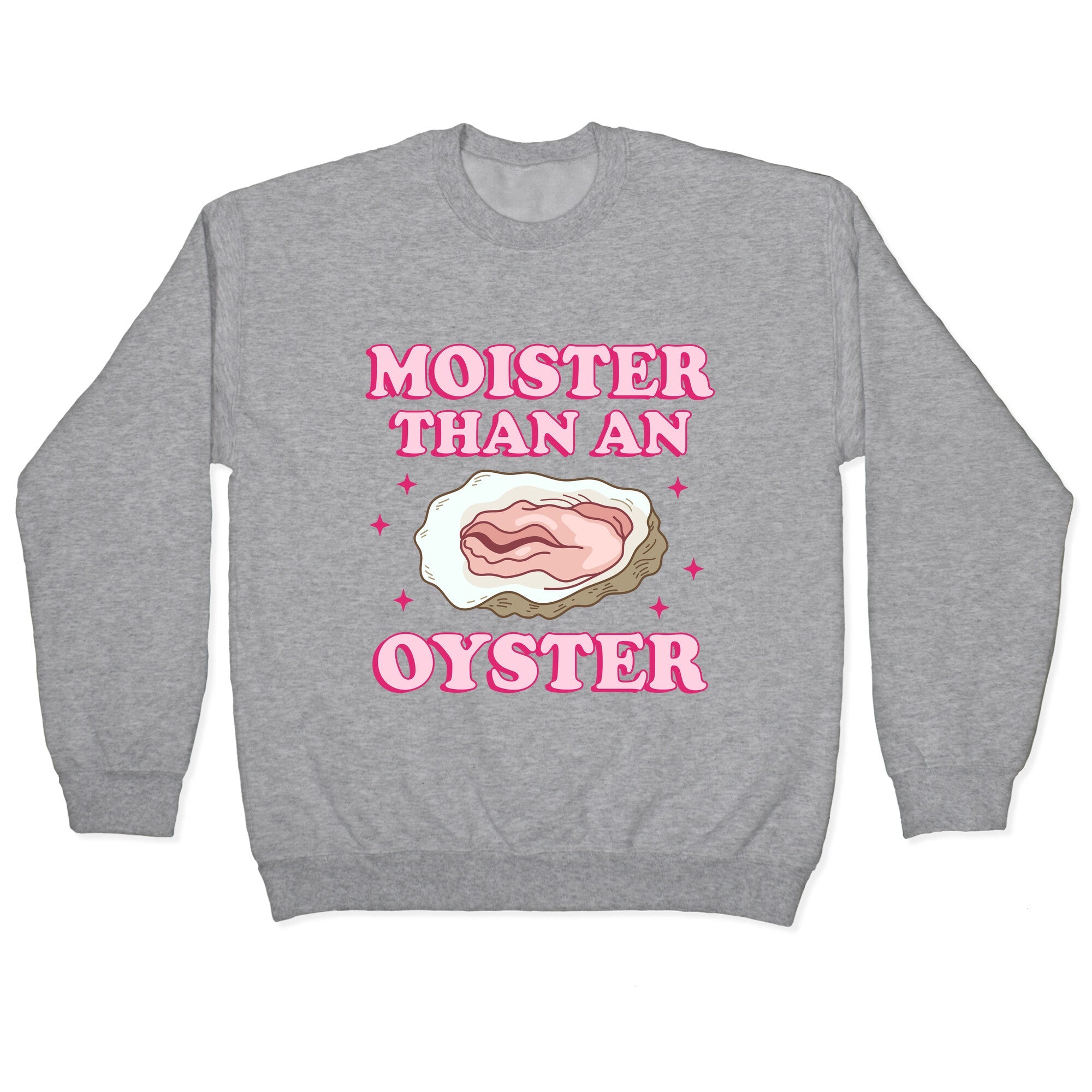 Moister Than An Oyster Pink Crewneck Sweatshirt