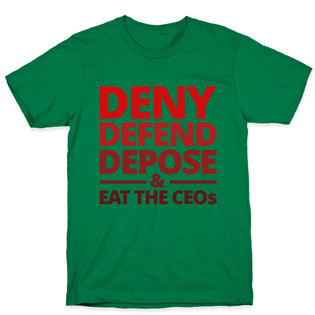 Deny Defend Depose Eat the CEOs T-Shirt