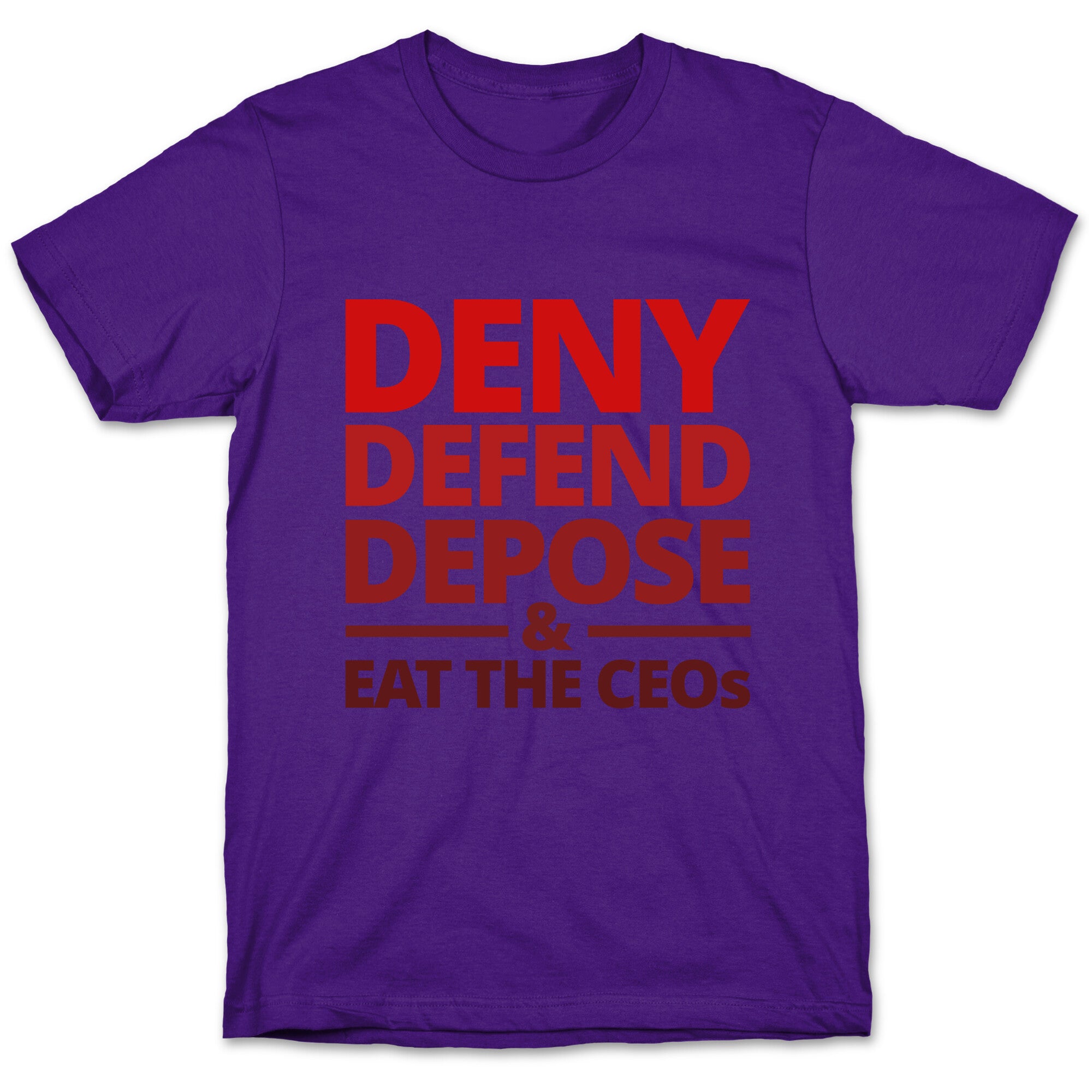 Deny Defend Depose Eat the CEOs T-Shirt