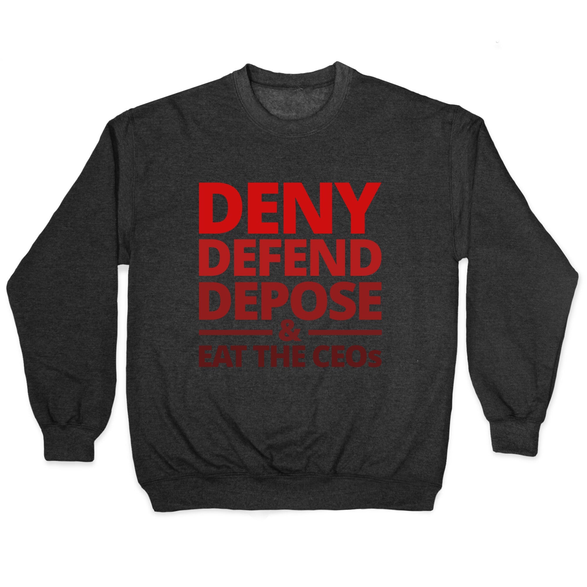 Deny Defend Depose Eat the CEOs Crewneck Sweatshirt