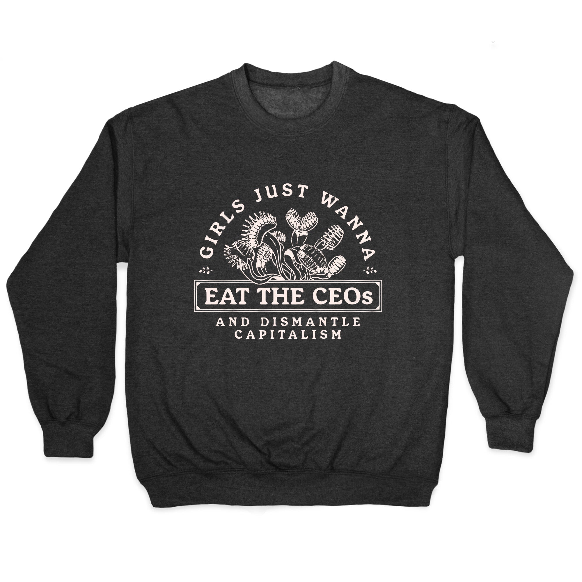 Girls Just Wanna Eat The CEOs Crewneck Sweatshirt