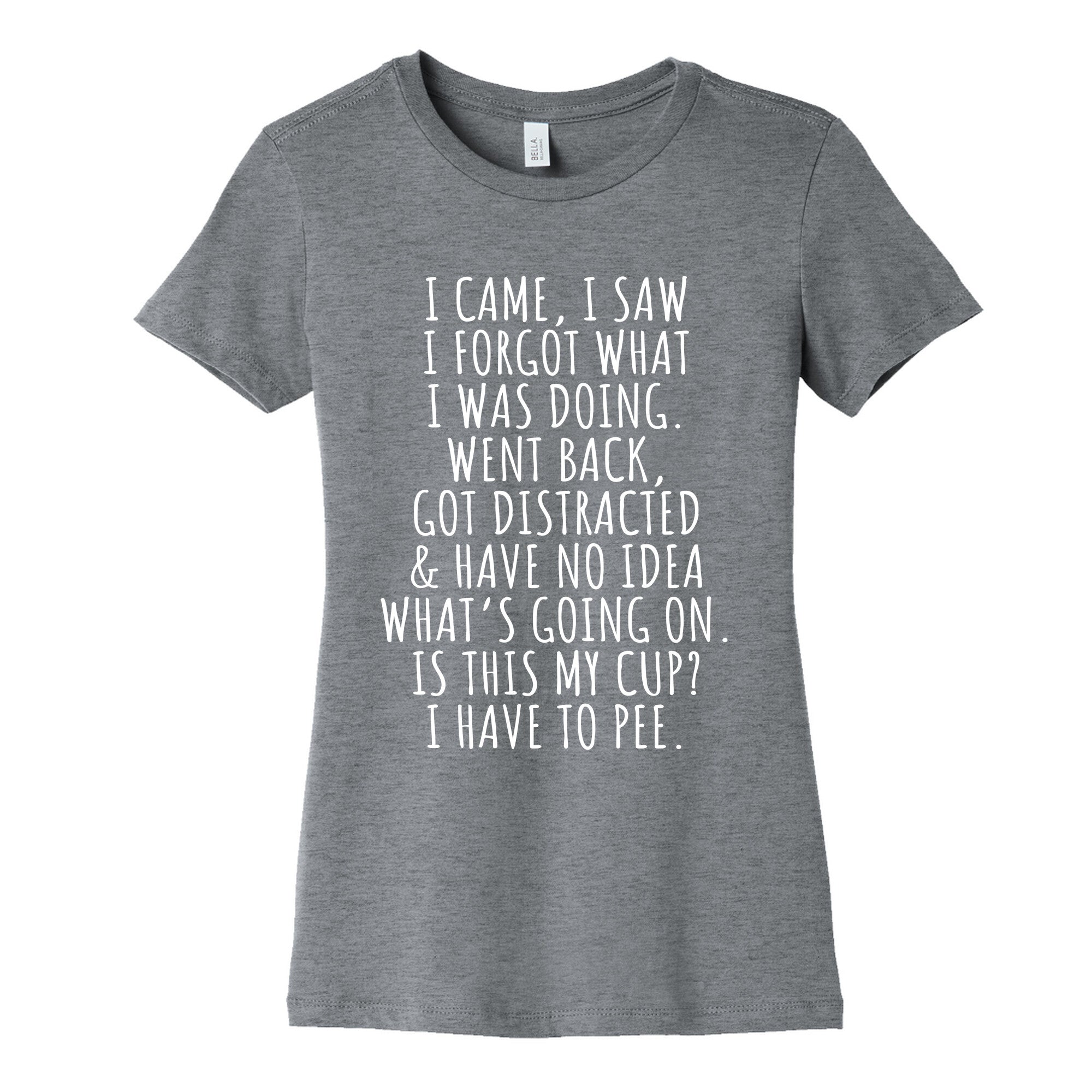 I Came I Saw I Forgot What I Was Doing Womens Cotton Tee