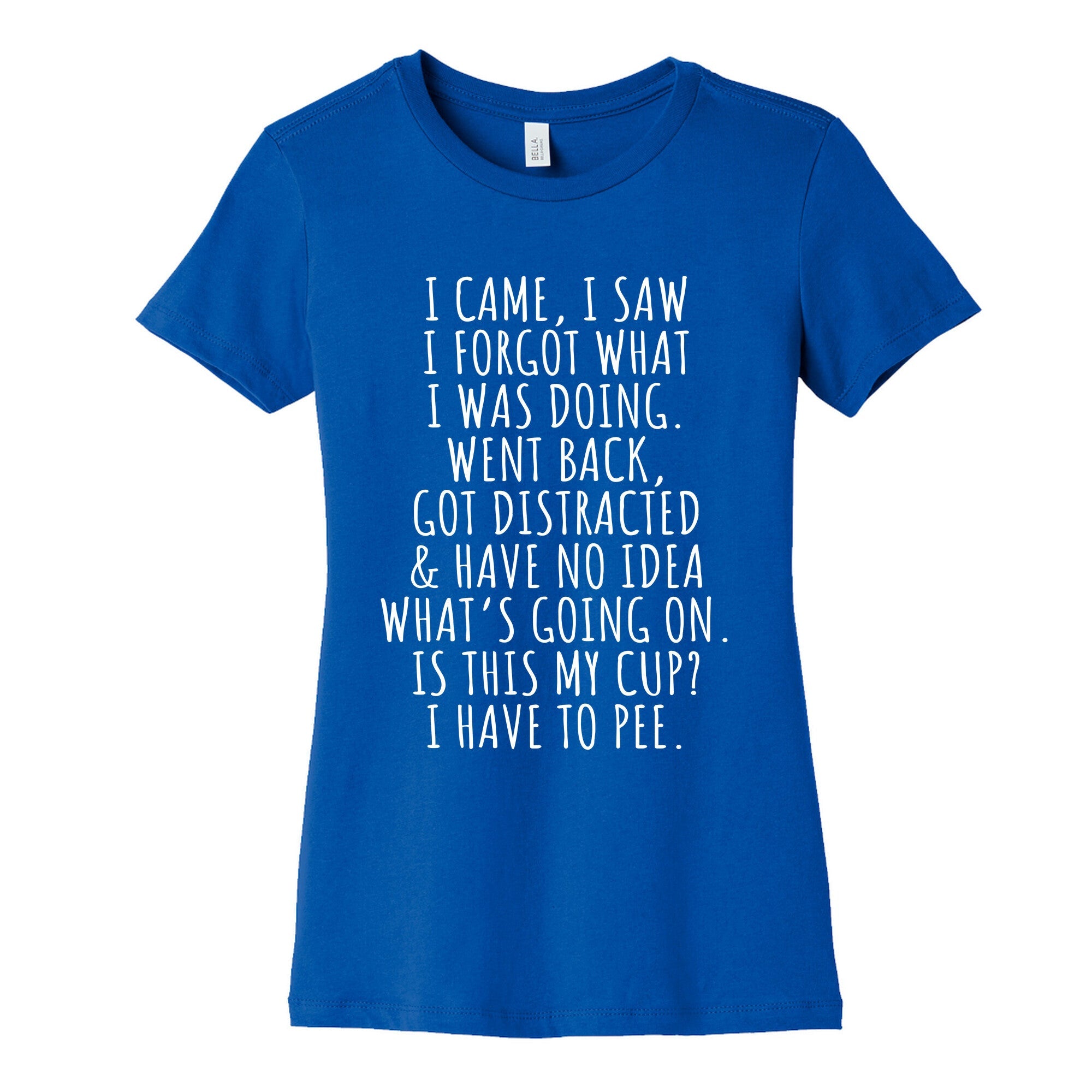 I Came I Saw I Forgot What I Was Doing Womens Cotton Tee
