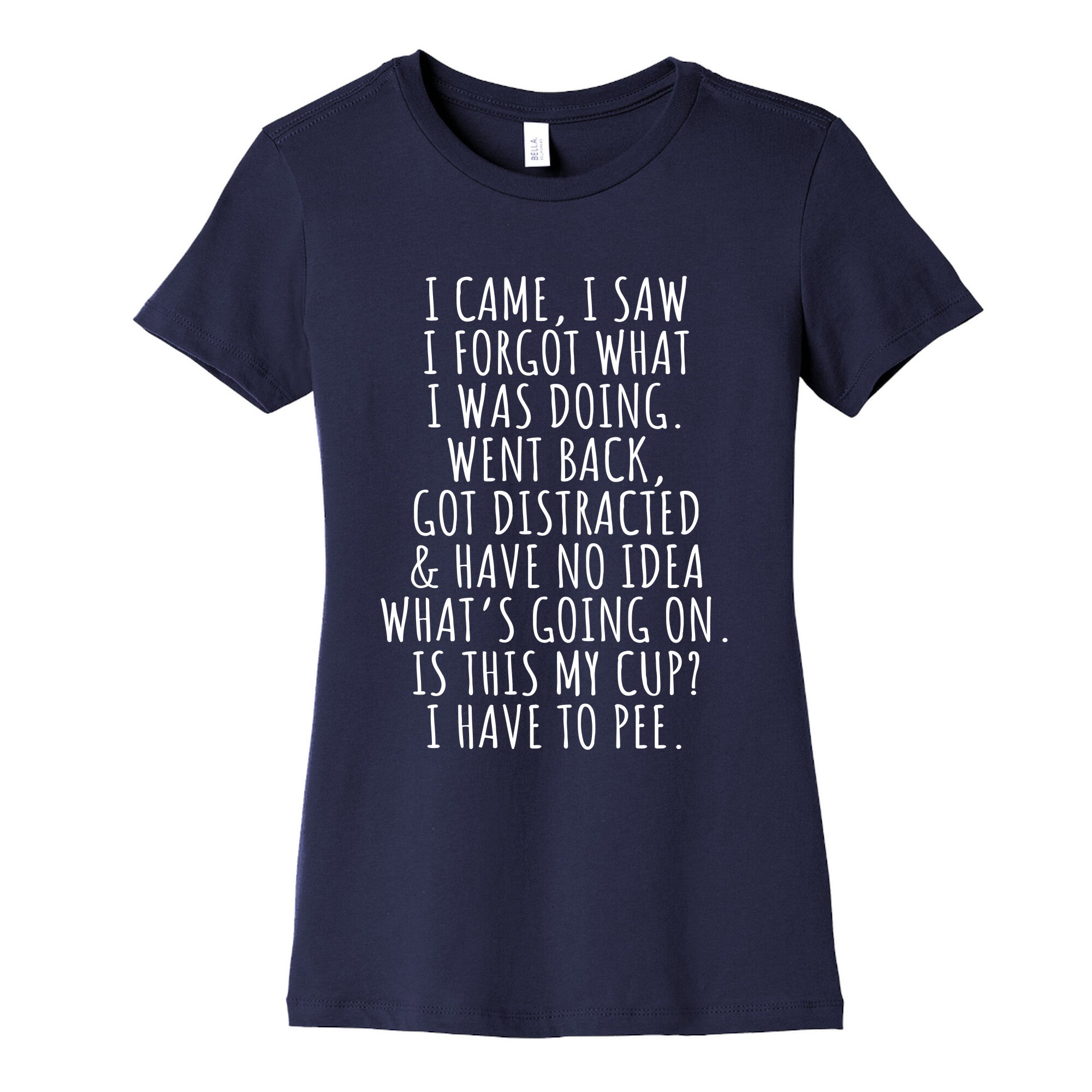 I Came I Saw I Forgot What I Was Doing Womens Cotton Tee