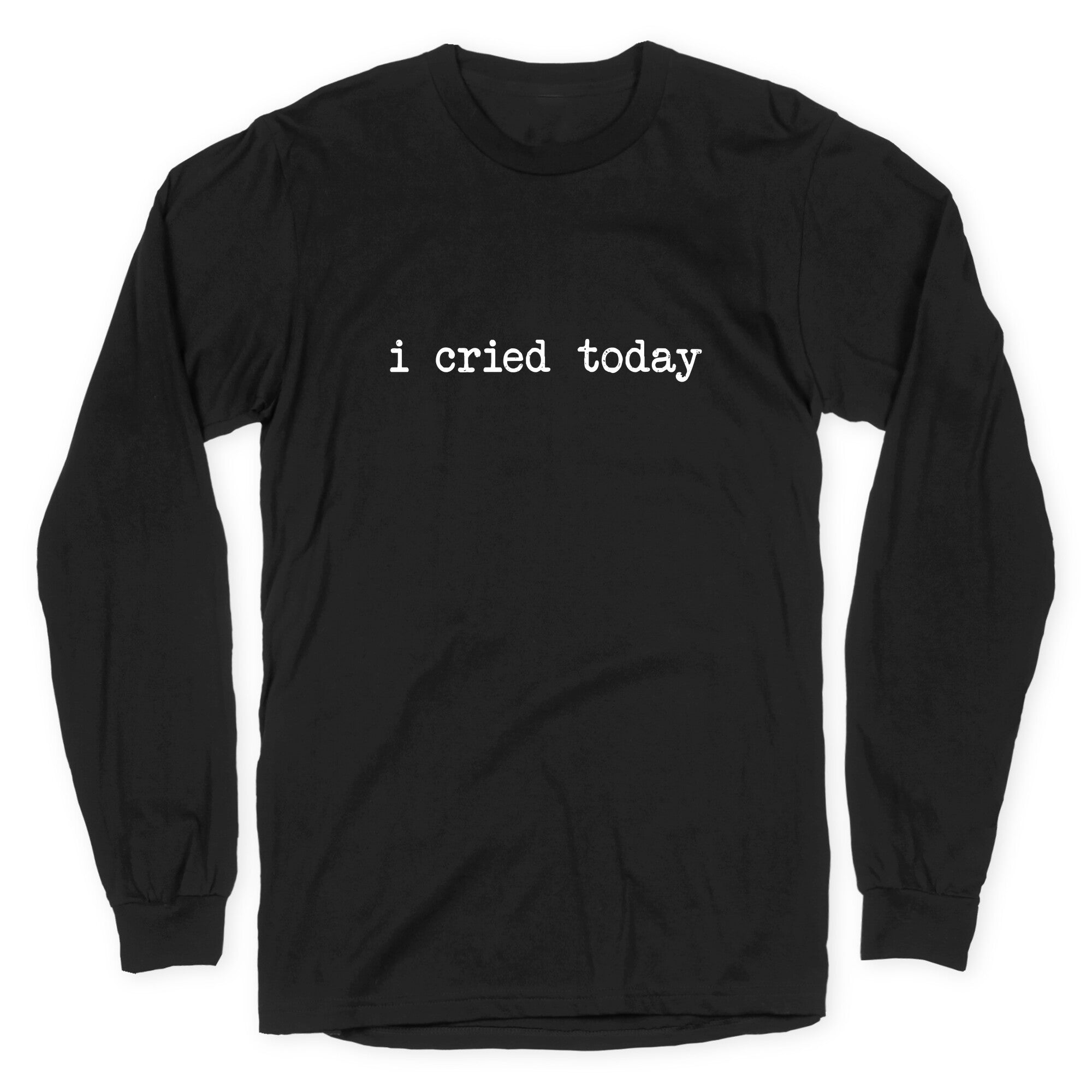 I Cried Today Longsleeve Tee