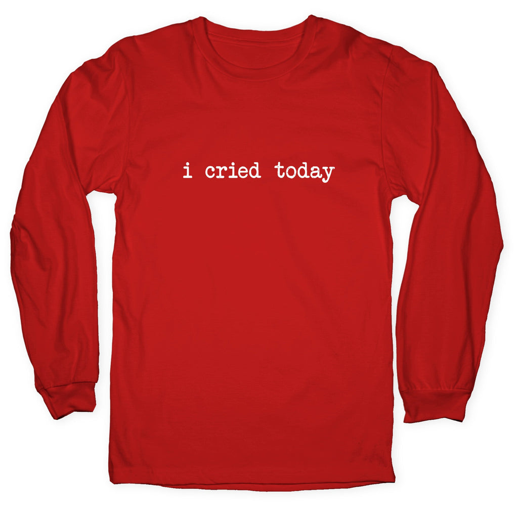 I Cried Today Longsleeve Tee