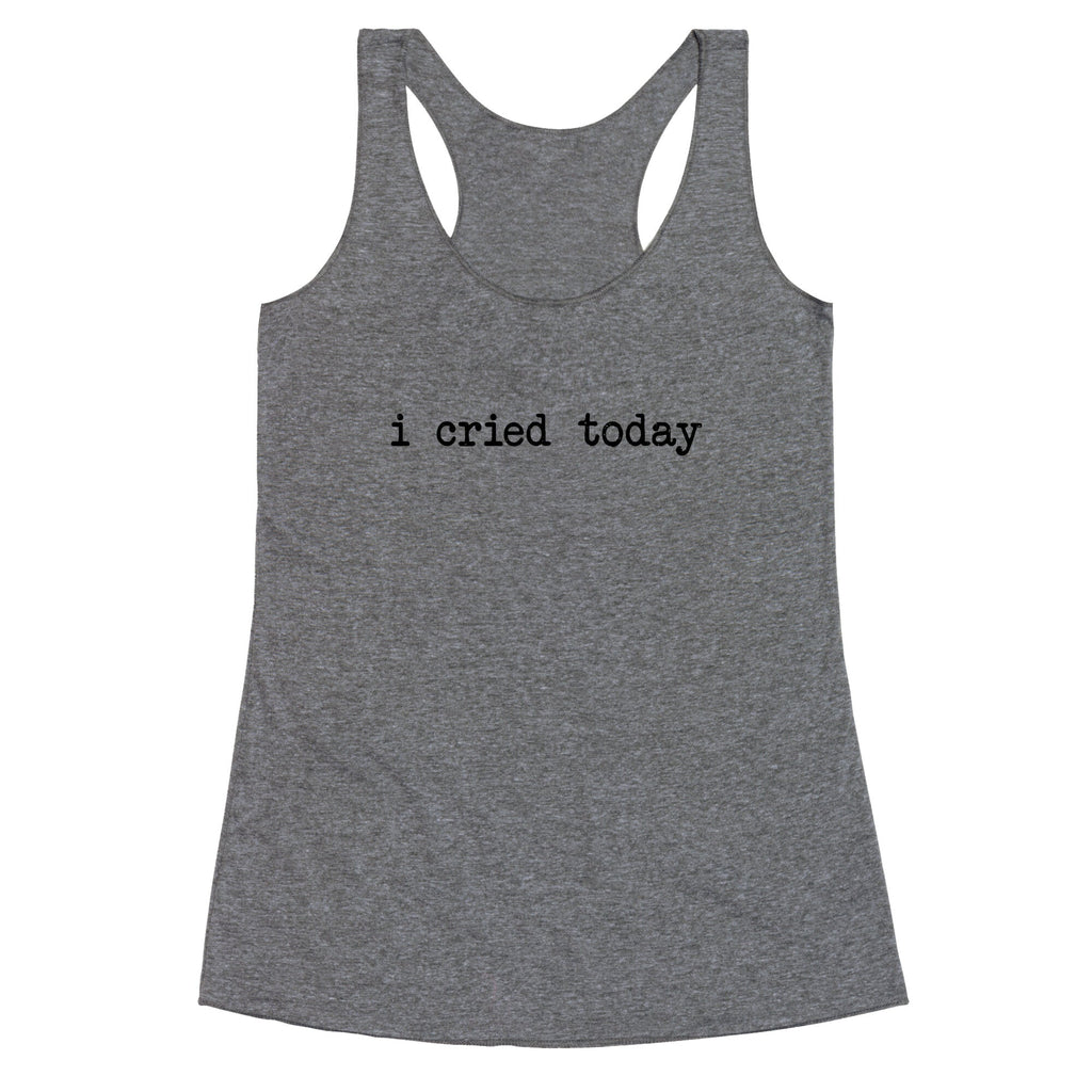 I Cried Today Racerback Tank