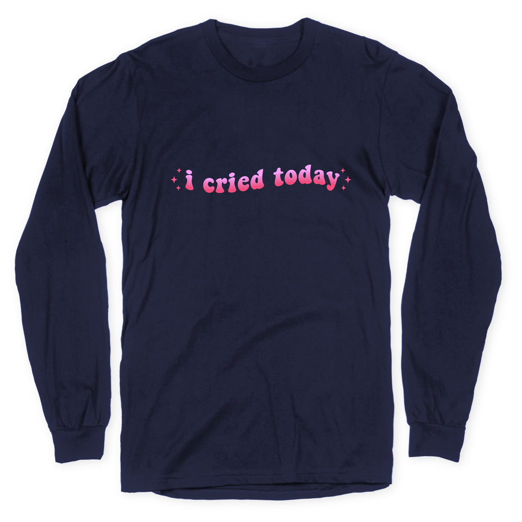 I Cried Today Pink Longsleeve Tee