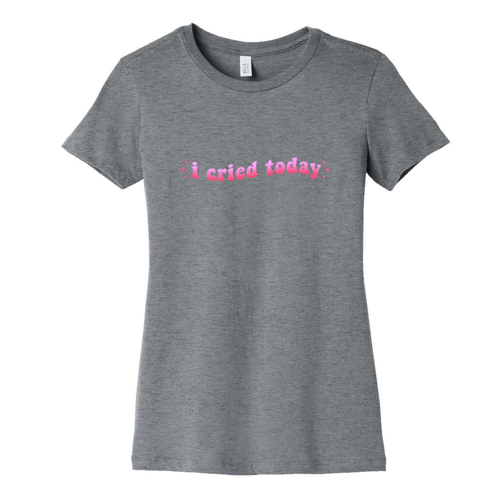 I Cried Today Pink Womens Cotton Tee