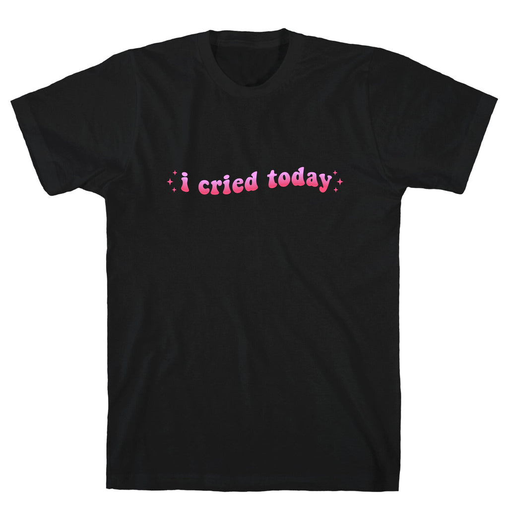 I Cried Today Pink T-Shirt