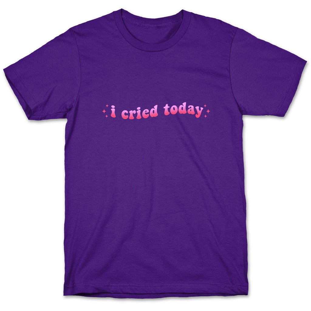 I Cried Today Pink T-Shirt