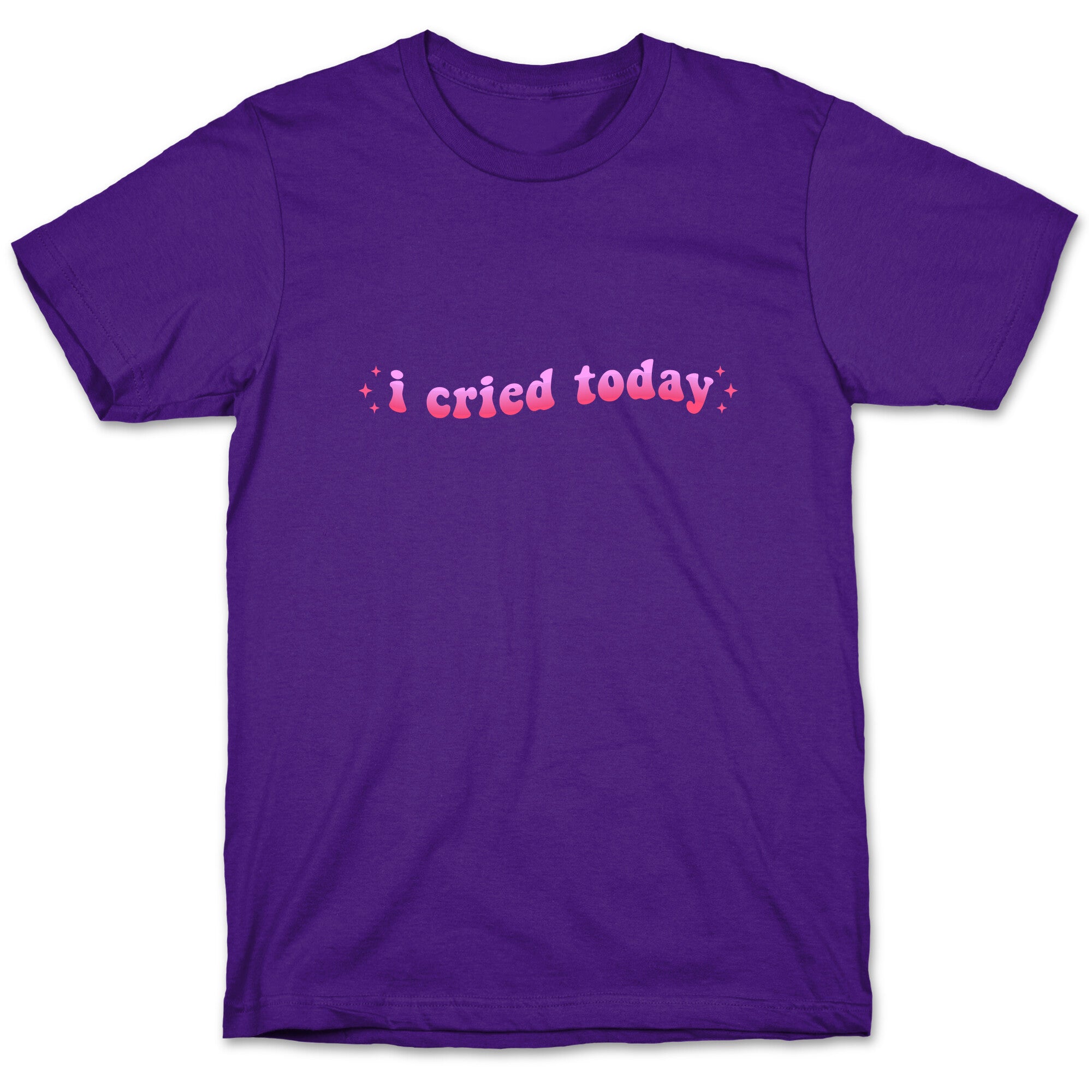 I Cried Today Pink T-Shirt