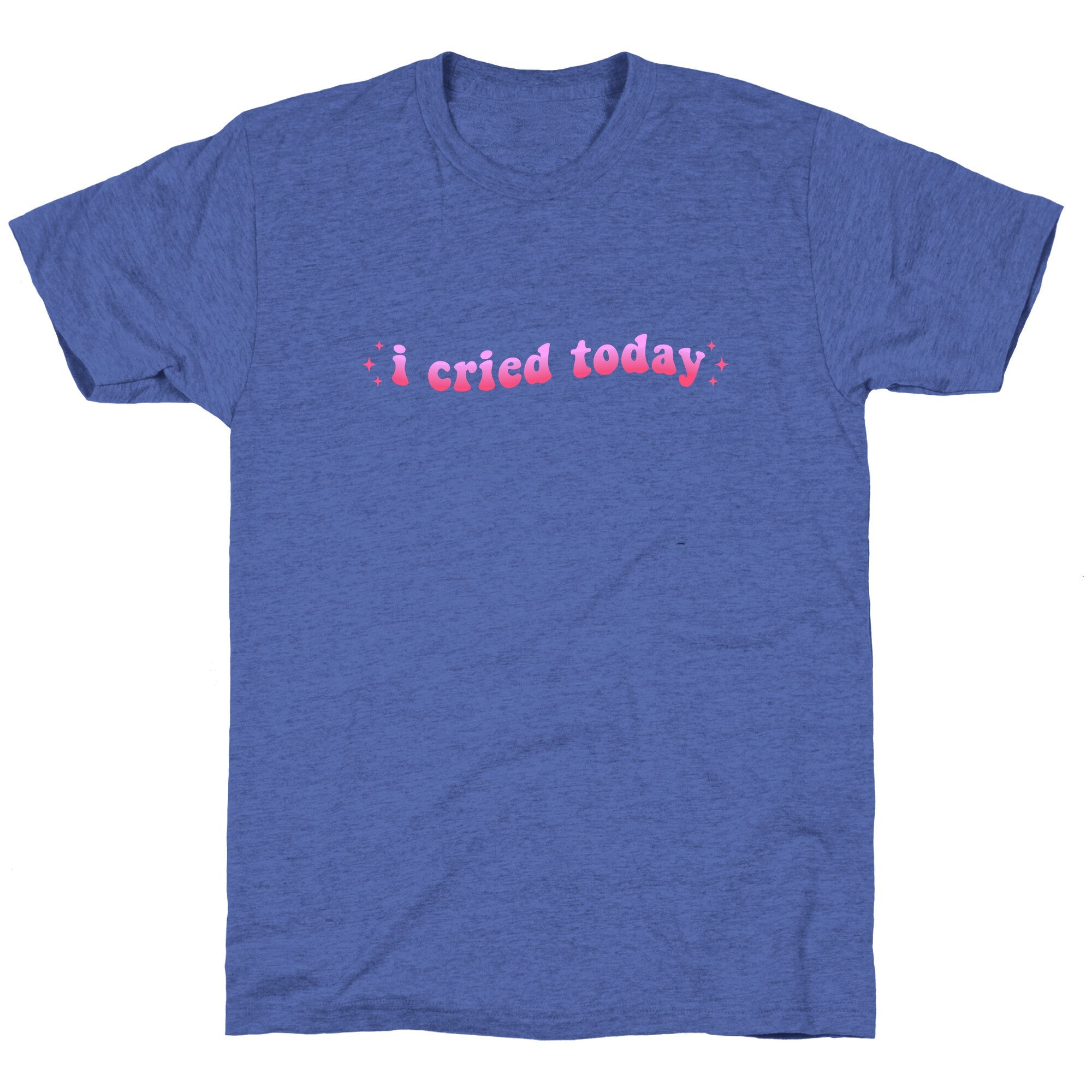 I Cried Today Pink Unisex Triblend Tee