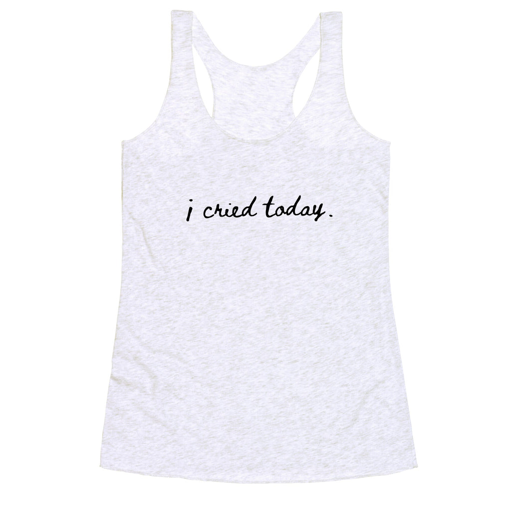 I Cried Today Cursive Racerback Tank