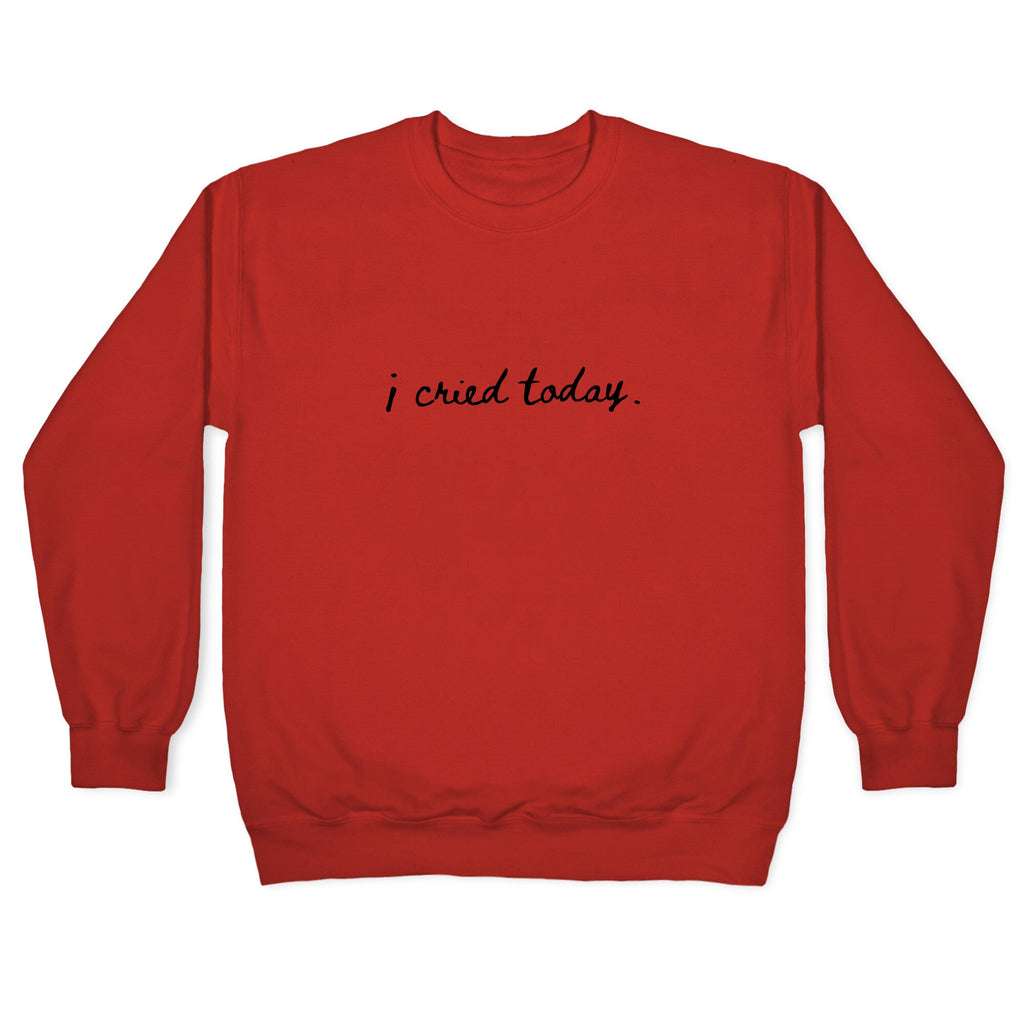 I Cried Today Cursive Crewneck Sweatshirt