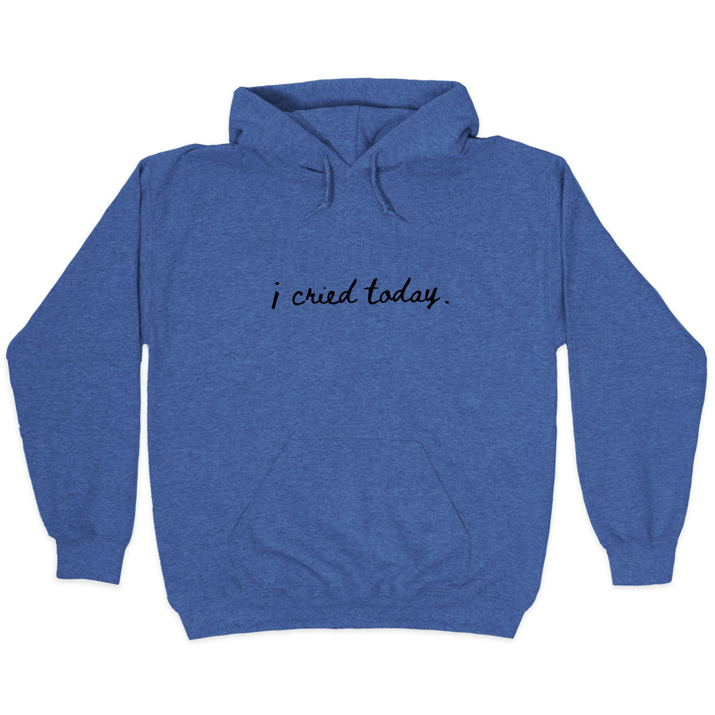 I Cried Today Cursive Hoodie