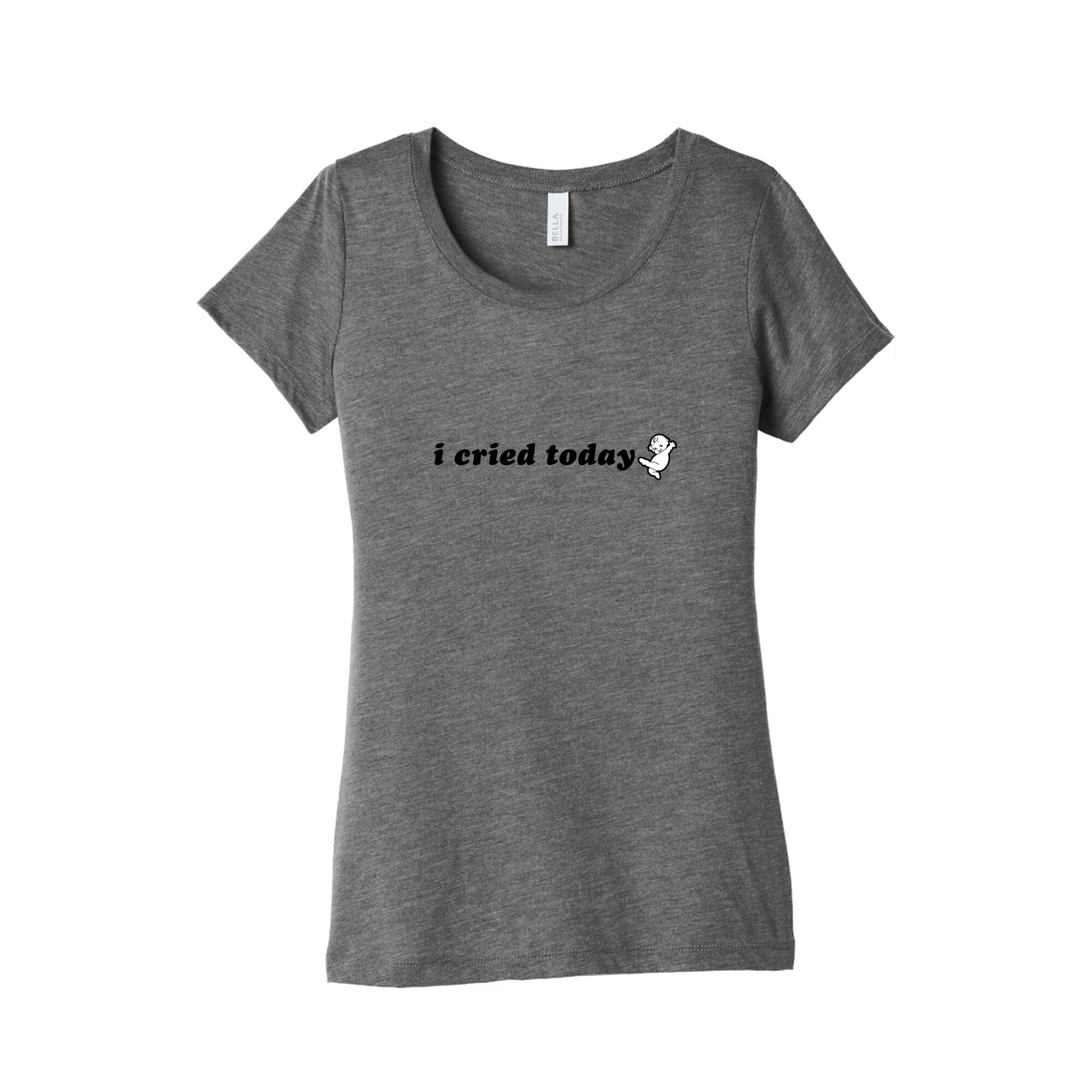 I Cried Today Baby Womens Triblend Tee