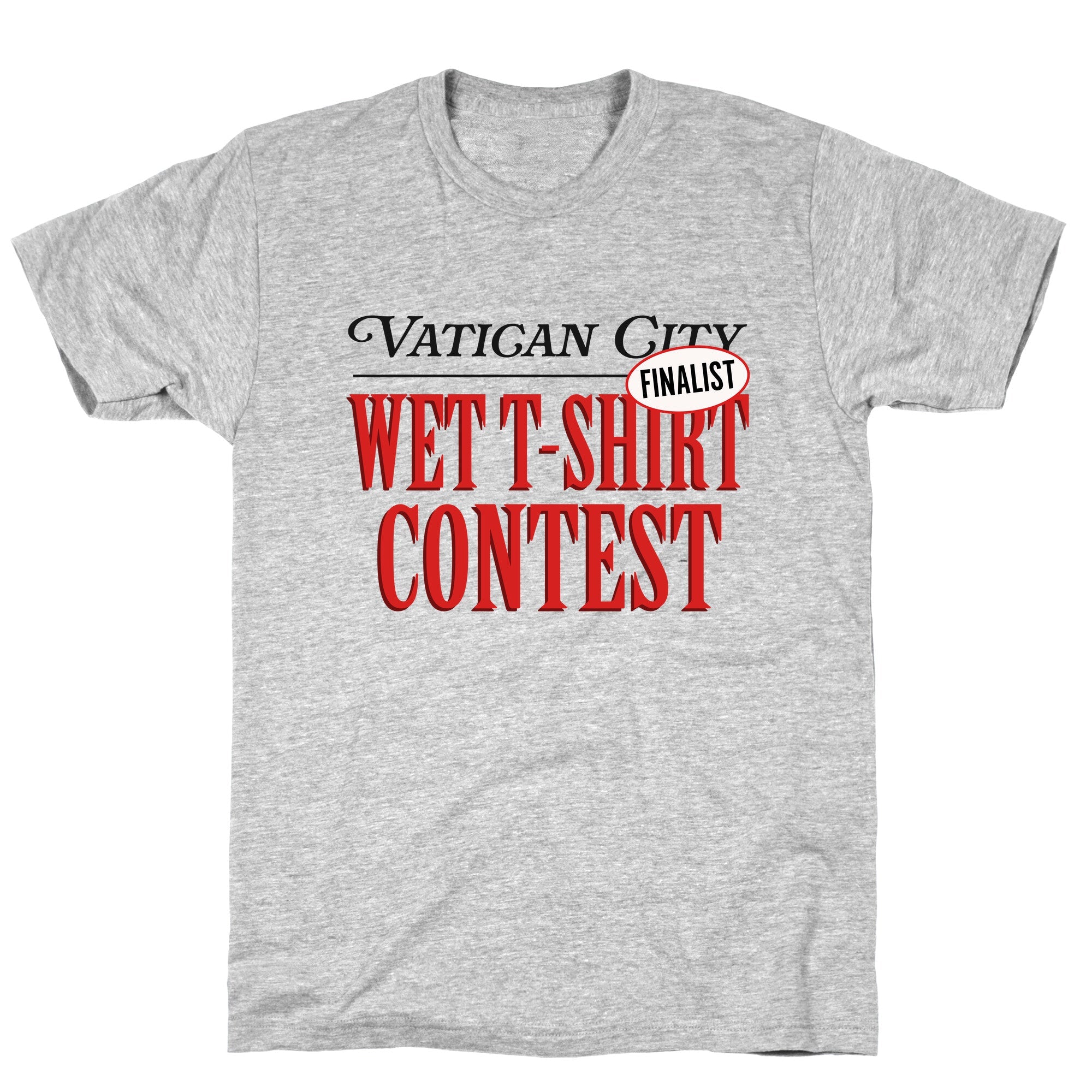 Vatican Wet T Shirt Contest Finalist T-Shirt