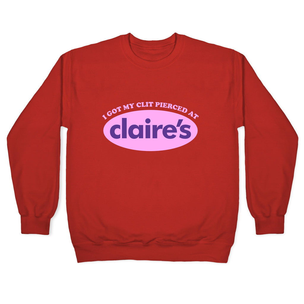 I Got My Clit Pierced At Claires Crewneck Sweatshirt