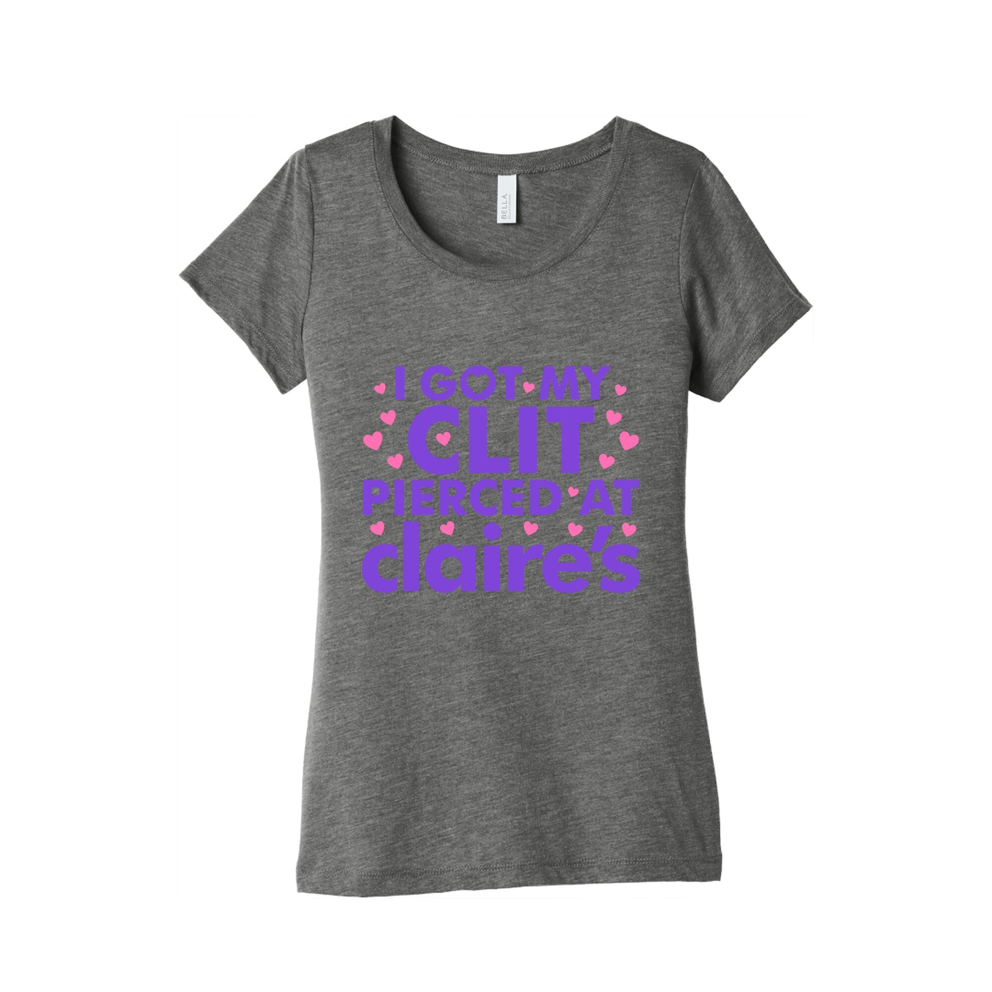 I Got My Clit Pierced At Claires Funny Womens Triblend Tee