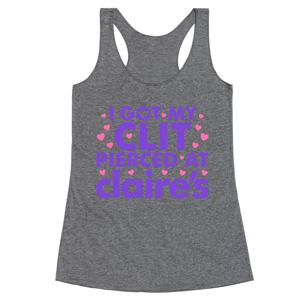 I Got My Clit Pierced At Claires Funny Racerback Tank