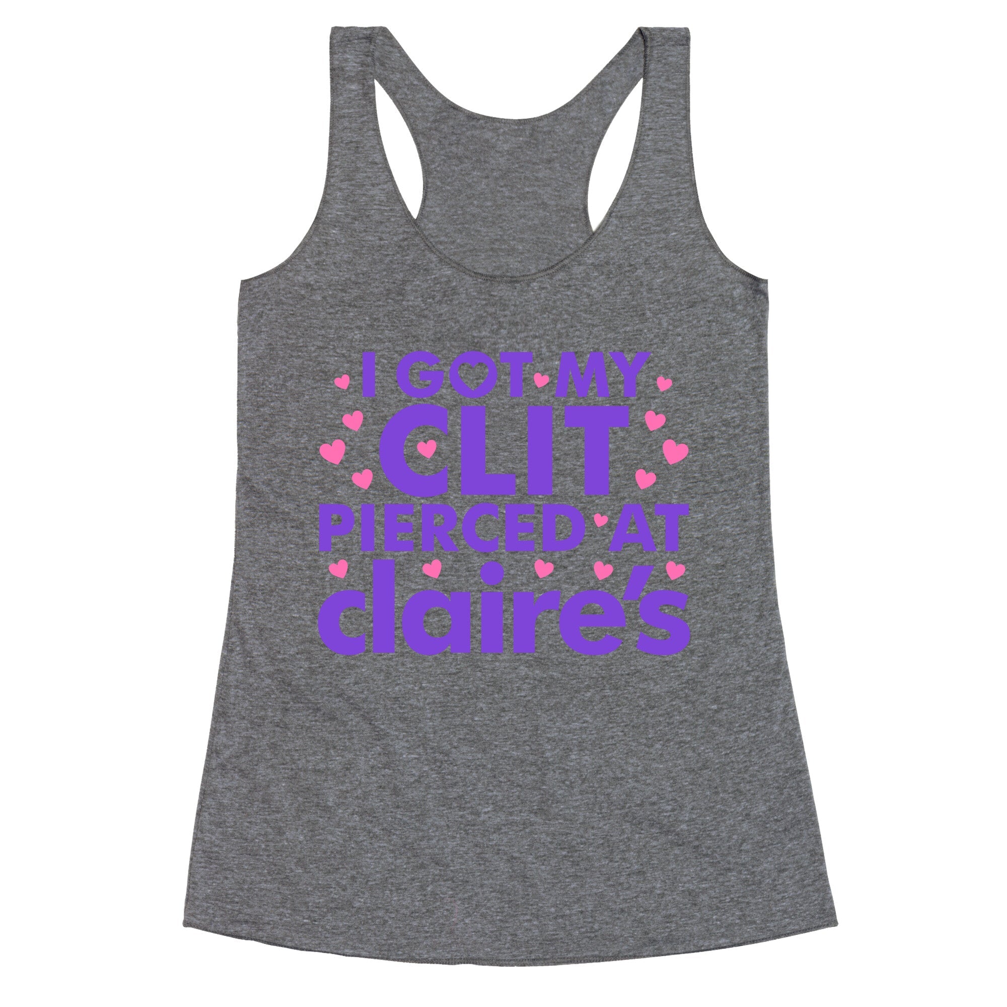 I Got My Clit Pierced At Claires Funny Racerback Tank