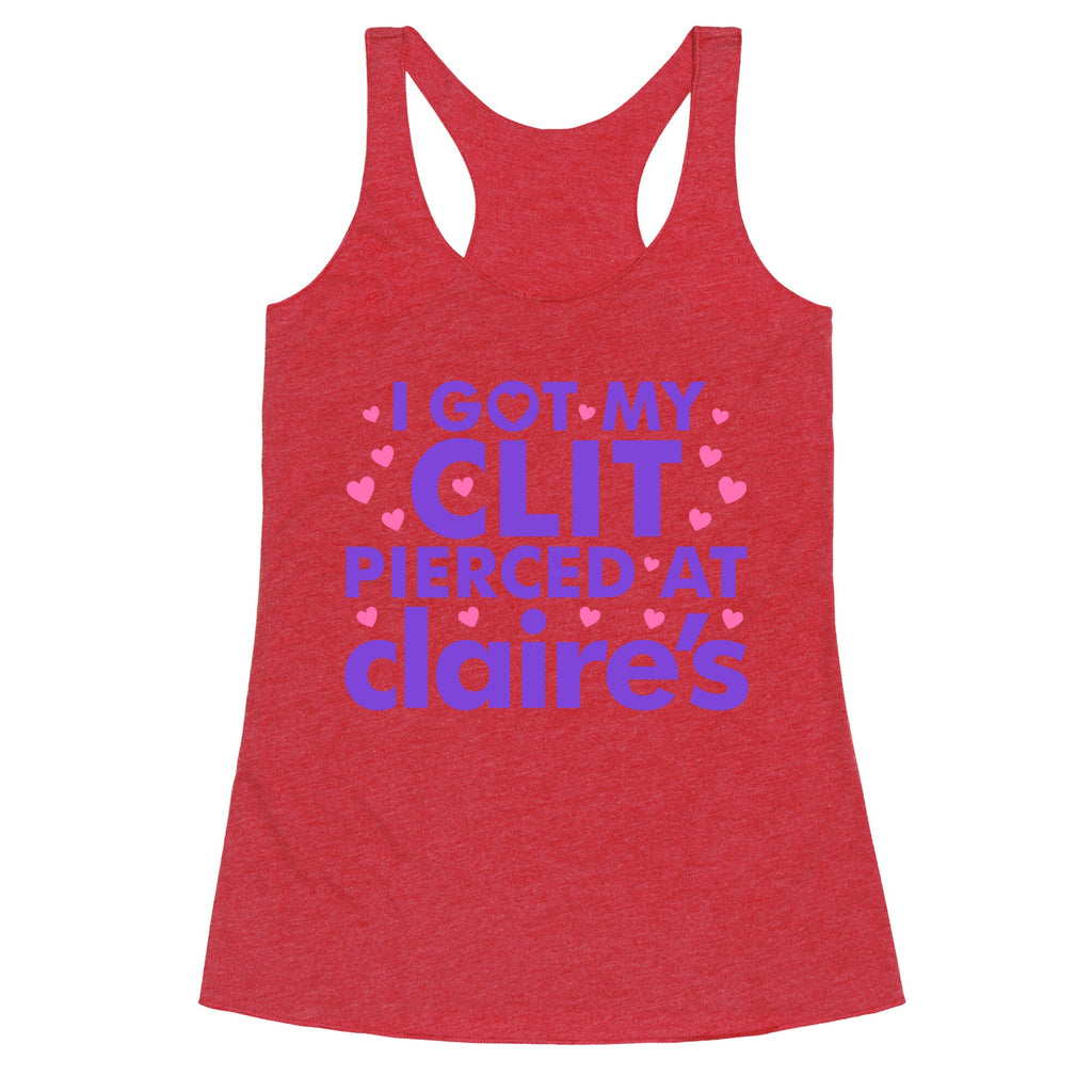 I Got My Clit Pierced At Claires Funny Racerback Tank