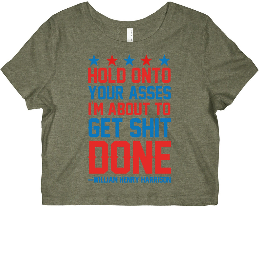 Hold Onto Your Asses I'm About To Get Shit Done -William Henry Harrison Graphic Baby Tee