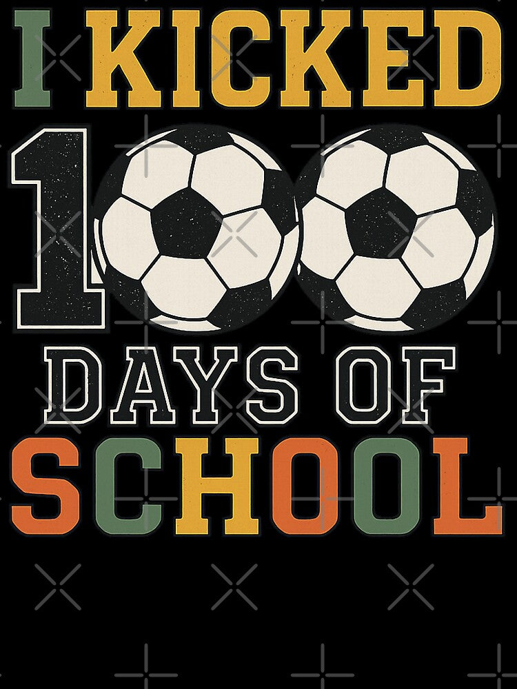 Soccer 100 Days Of School - I Kicked 100 Days Of School by legendaryskins