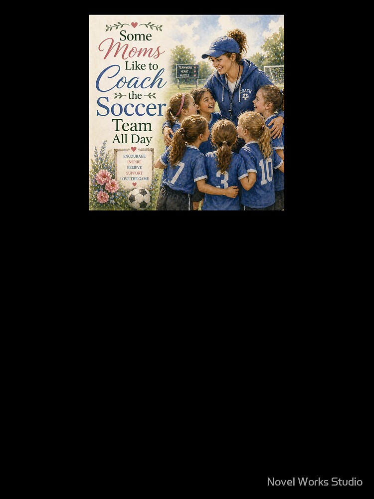 Some Moms Like to Coach the Soccer Team All Day — Soccer Mom Coach Gift | Mother’s Day Sports Design by Novel Works Studio