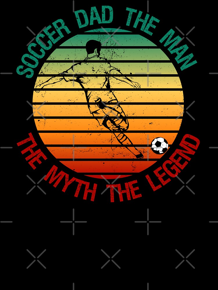 Soccer Dad The Man The Myth The Legend Funny Gifts For Fathers by nquestiaa