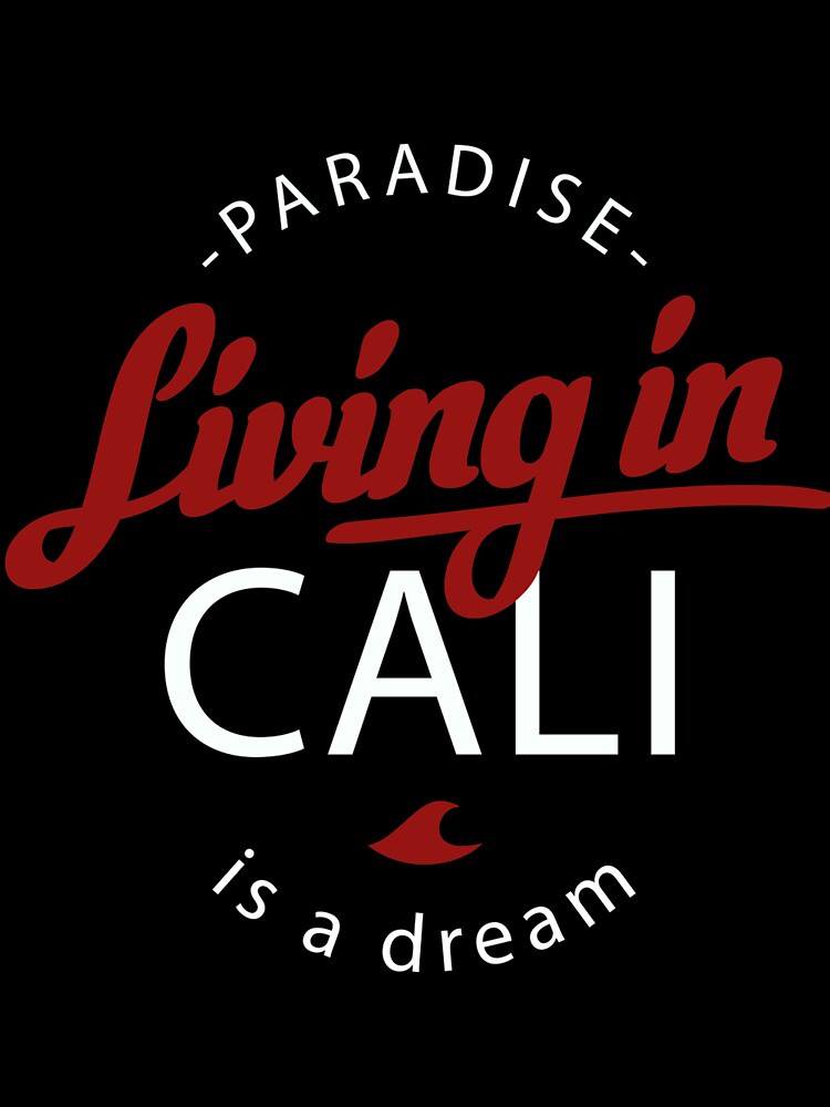 Living in Cali is a Dream T-Shirt for Men and Women by AllStarMerch