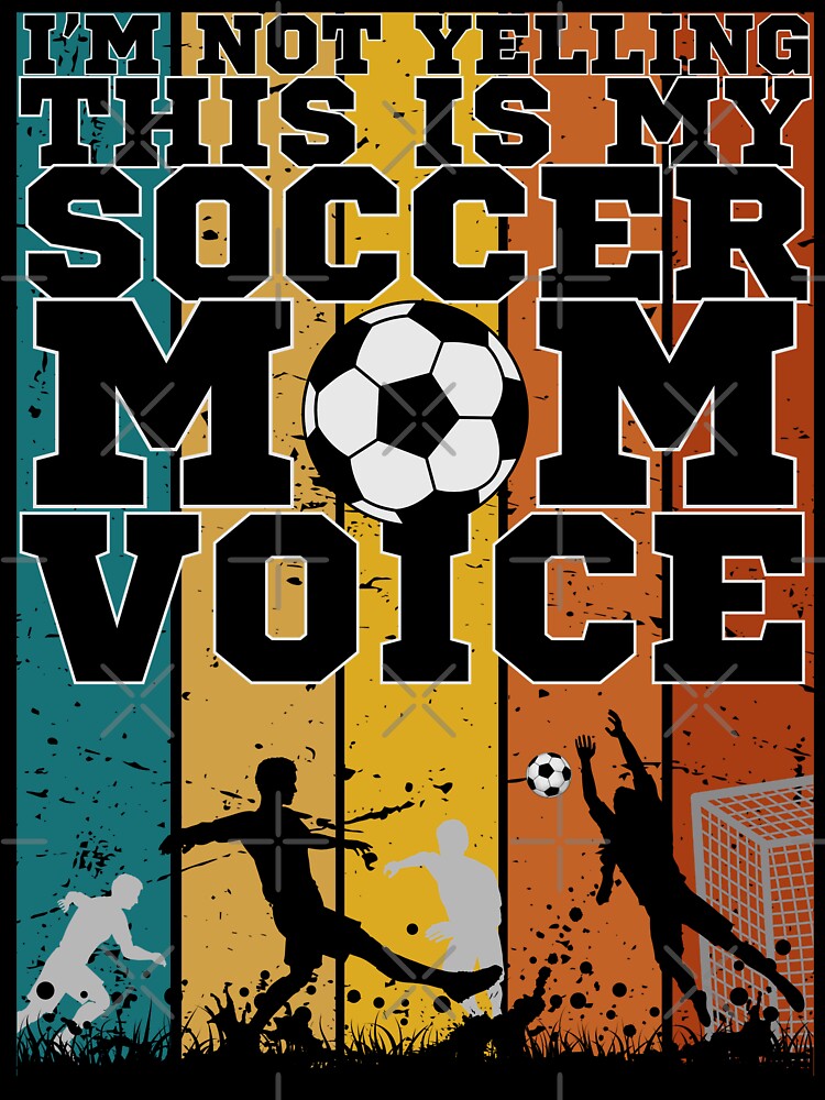 I'm Not Yelling This Is My Soccer Mom Voice by legendaryskins