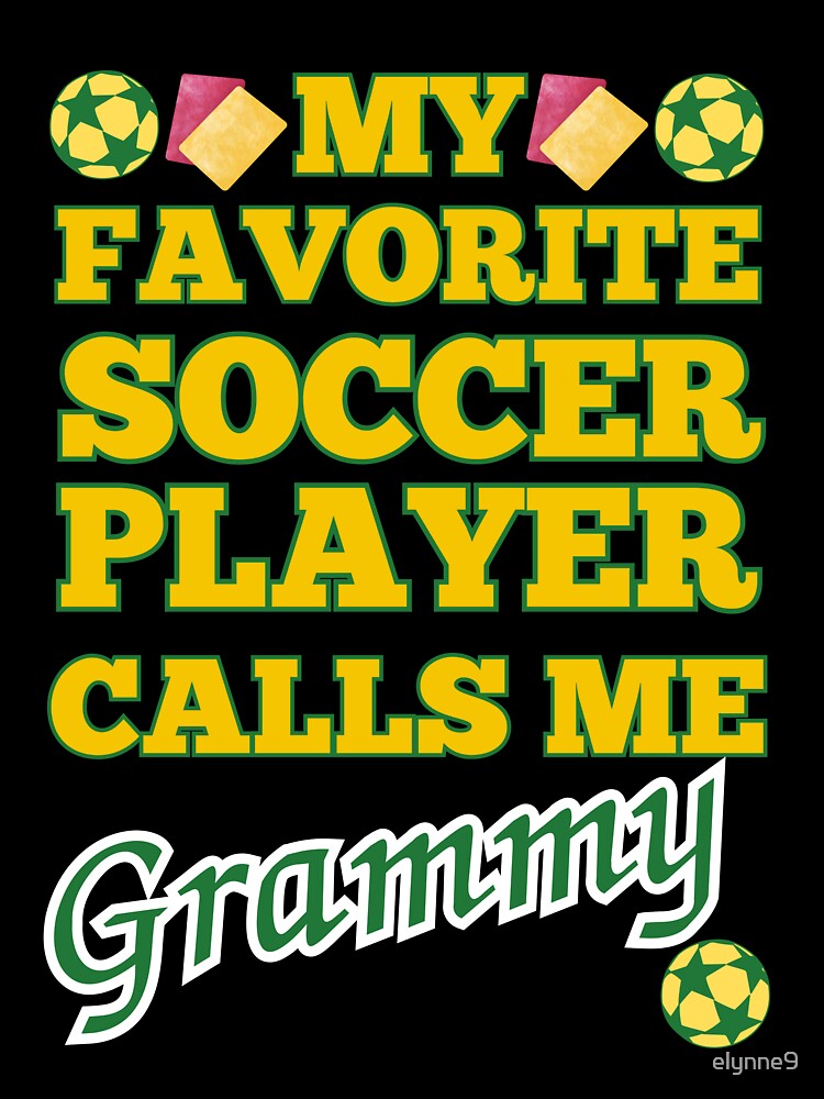 My Favorite Soccer Player Calls Me Grammy by elynne9