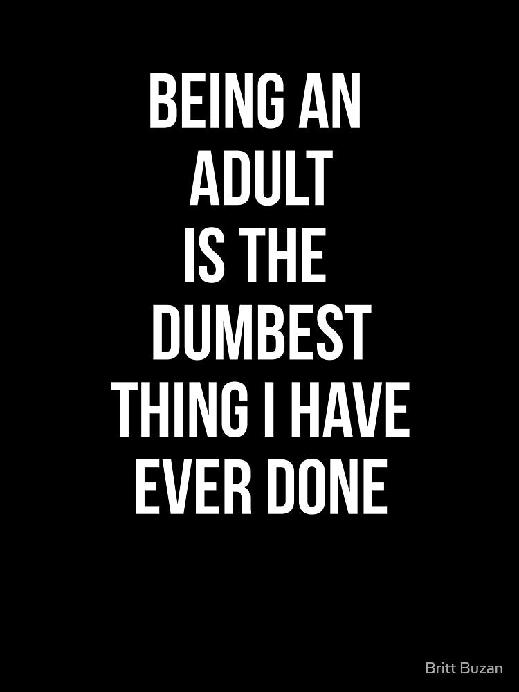 Adulting is Dumb - White All Caps by Britt Buzan