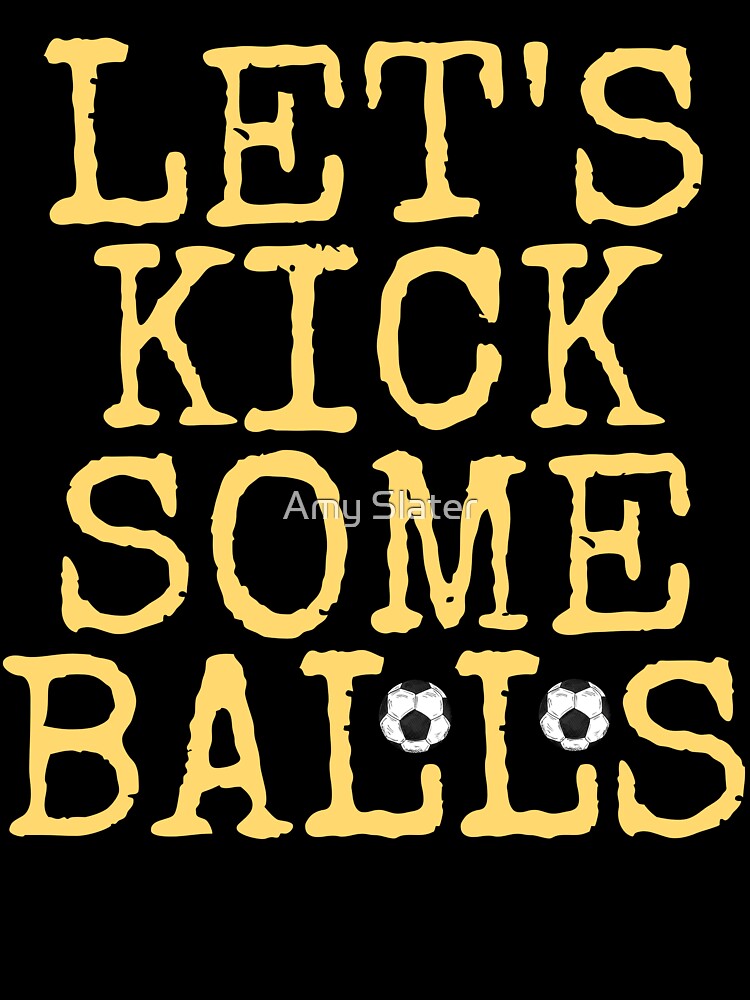 Lets kick some balls-Womens soccer-soccer-funny soccer-funny saying by SighFly52