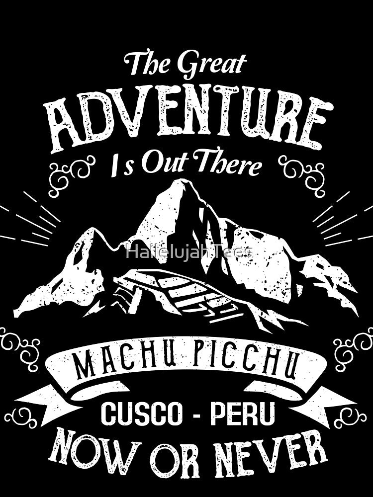 Vintage Peru Shirt Cusco Machu Picchu Llama The great adventure Now or Never T-Shirt Machu Picchu Peru Llama Cusco Gift Idea by HallelujahTees