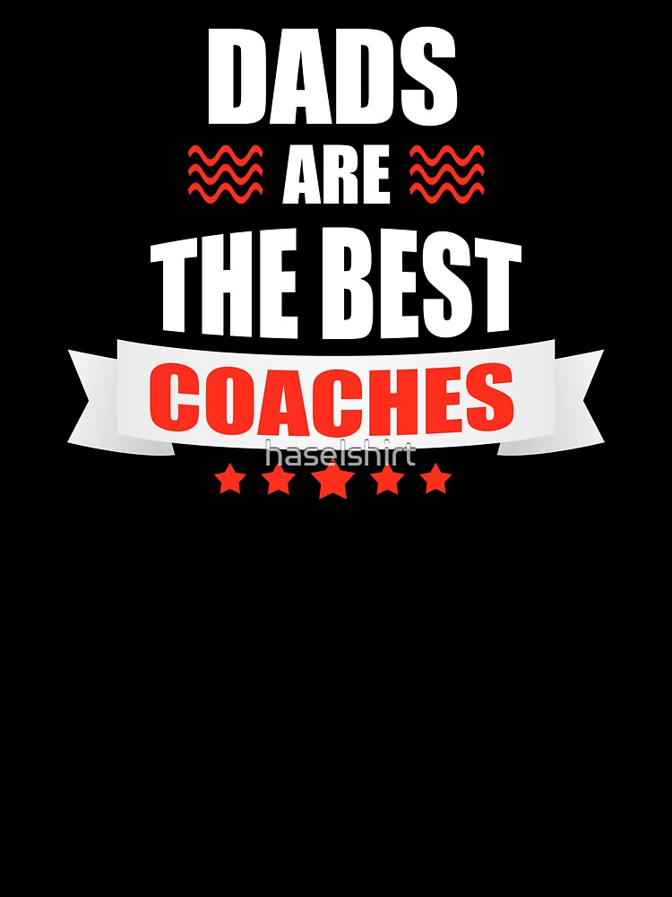 Dads are the best Coaches Coach Dad Fathers Day by haselshirt