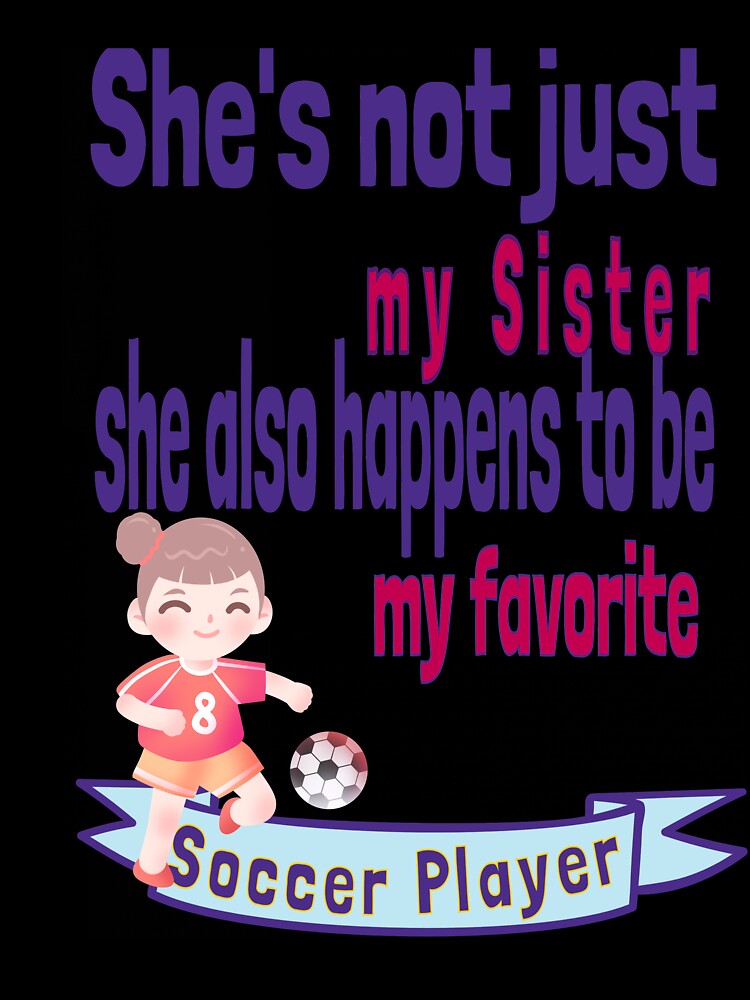 She's not just my Sister Favorite Soccer Player Sis Sibling Baby Elder Half Step by tengamerx