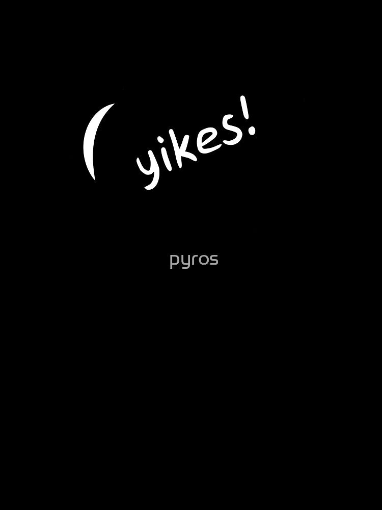 Yikes by pyros