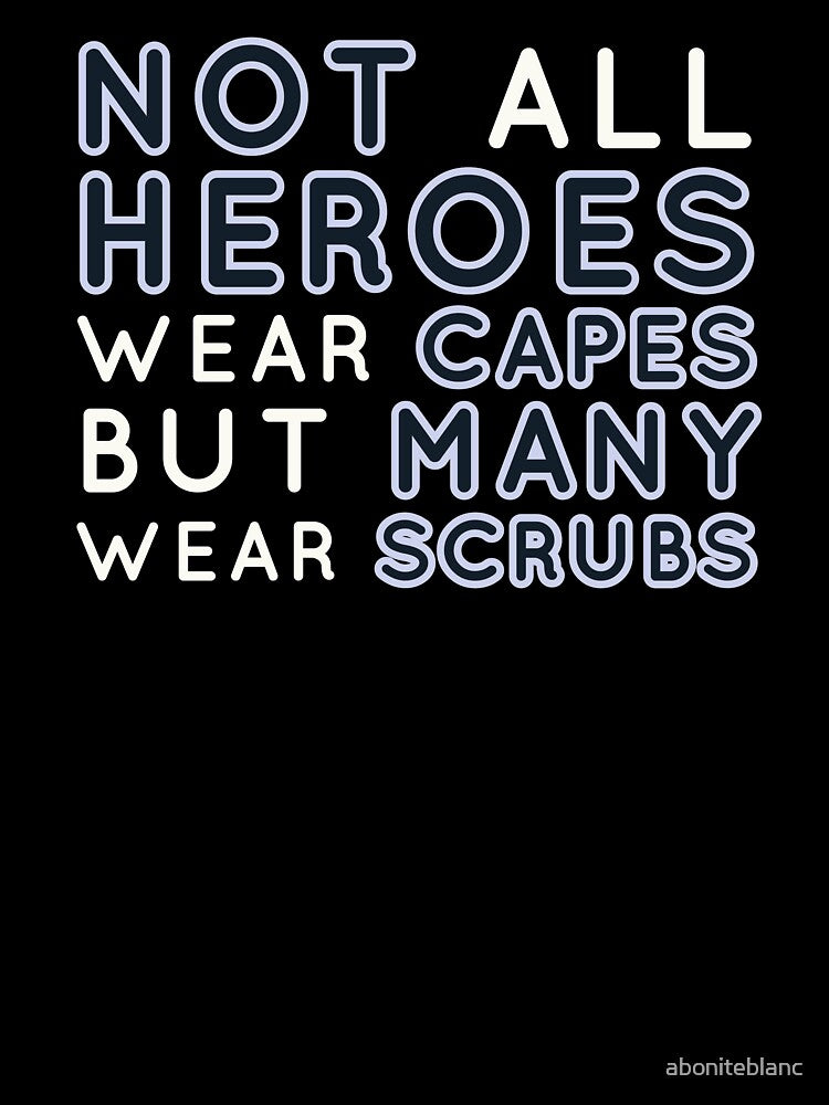 Not all heroes wear capes but many wear scrubs by aboniteblanc