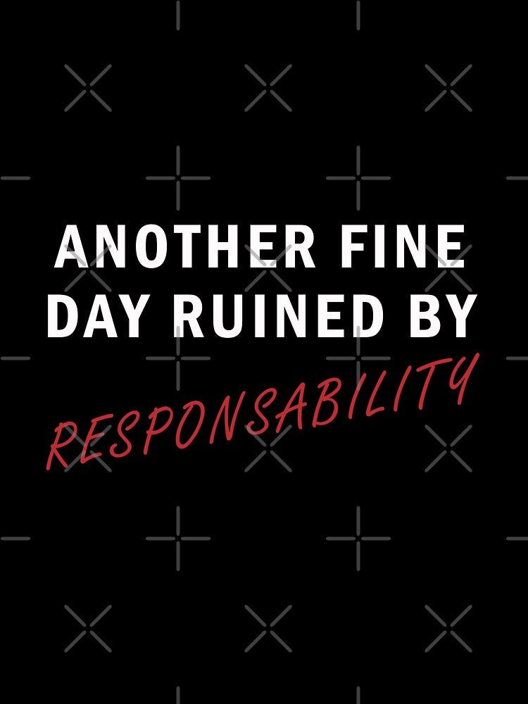 Another Fine Day Ruined by Responsibility by CanvaSnap ⭐⭐⭐⭐⭐