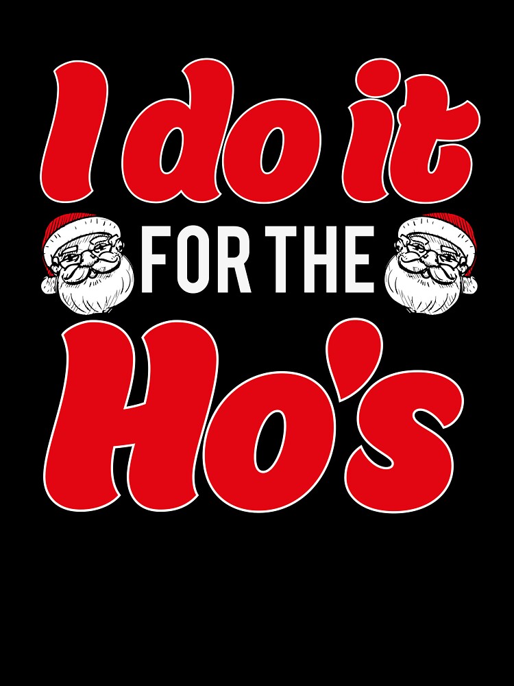 I Do It For The Ho's Santa Christmas T-Shirt by AllStarMerch