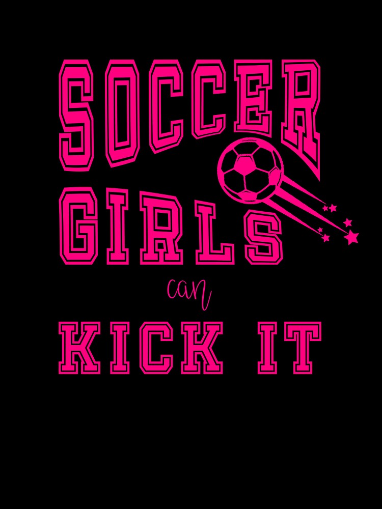 Soccer Girls Can Kick It Sports Slogan Shirt by A Little Shop of Light