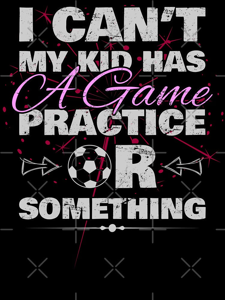 I Cant My Kid Has Practice a Game or Something by norules
