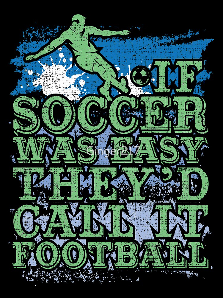 Soccer Player If Soccer Was Easy They'd Call It Football by Ginger217
